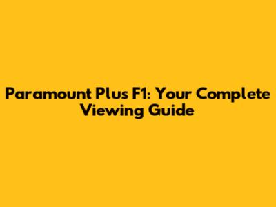 Paramount Plus F1: Your Complete Viewing Guide