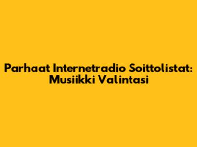 Parhaat Internetradio Soittolistat: Musiikki Valintasi