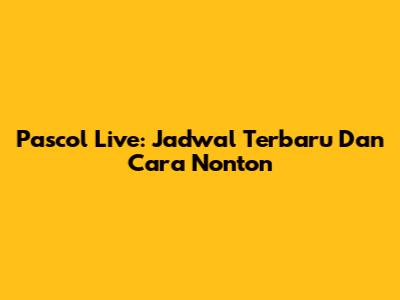 Pascol Live: Jadwal Terbaru Dan Cara Nonton