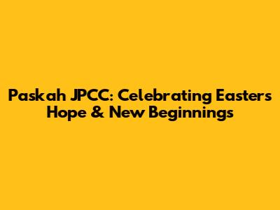 Paskah JPCC: Celebrating Easter's Hope & New Beginnings