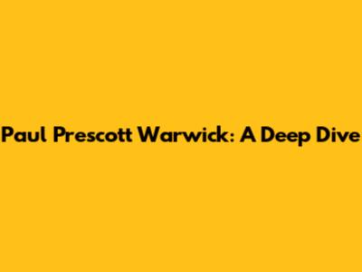 Paul Prescott Warwick: A Deep Dive