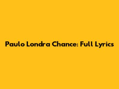 Paulo Londra Chance: Full Lyrics