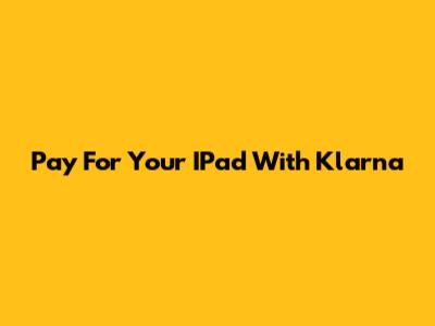 Pay For Your IPad With Klarna