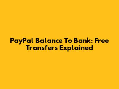 PayPal Balance To Bank: Free Transfers Explained