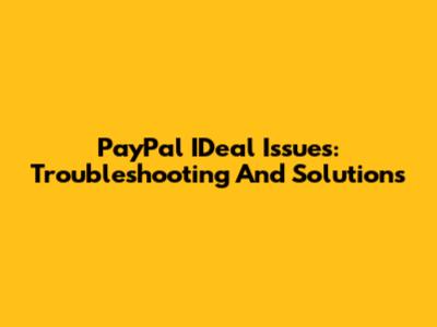 PayPal IDeal Issues: Troubleshooting And Solutions