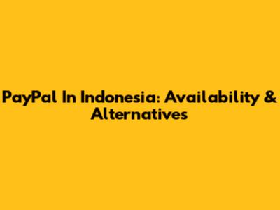 PayPal In Indonesia: Availability & Alternatives