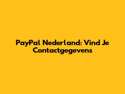 PayPal Nederland: Vind Je Contactgegevens