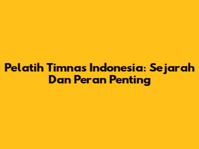 Pelatih Timnas Indonesia: Sejarah Dan Peran Penting