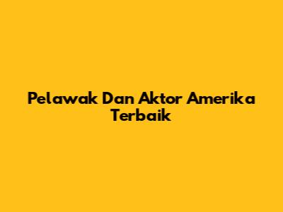 Pelawak Dan Aktor Amerika Terbaik