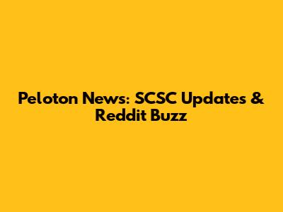 Peloton News: SCSC Updates & Reddit Buzz