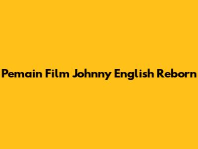 Pemain Film Johnny English Reborn