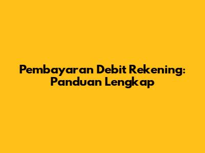 Pembayaran Debit Rekening: Panduan Lengkap