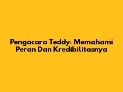 Pengacara Teddy: Memahami Peran Dan Kredibilitasnya