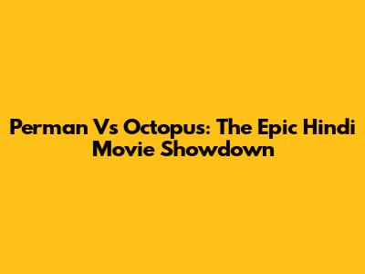 Perman Vs Octopus: The Epic Hindi Movie Showdown