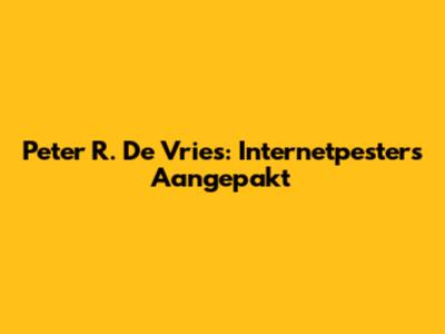 Peter R. De Vries: Internetpesters Aangepakt