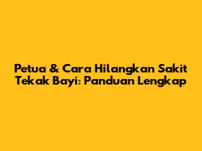 Petua & Cara Hilangkan Sakit Tekak Bayi: Panduan Lengkap