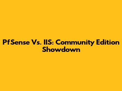 PfSense Vs. IIS: Community Edition Showdown
