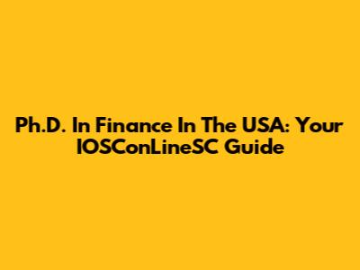 Ph.D. In Finance In The USA: Your IOSConLineSC Guide