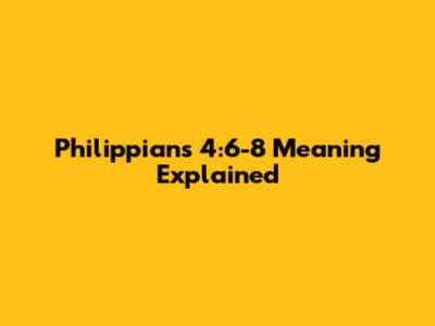 Philippians 4:6-8 Meaning Explained