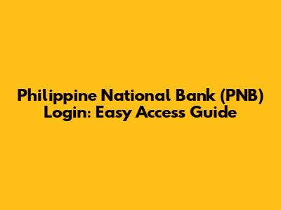 Philippine National Bank (PNB) Login: Easy Access Guide