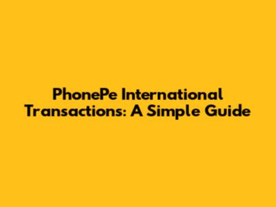 PhonePe International Transactions: A Simple Guide