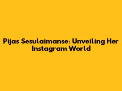 Pijas Sesulaimanse: Unveiling Her Instagram World