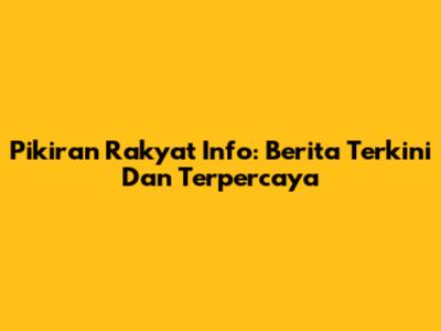 Pikiran Rakyat Info: Berita Terkini Dan Terpercaya
