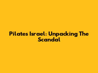 Pilates Israel: Unpacking The Scandal