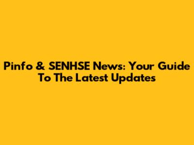 Pinfo & SENHSE News: Your Guide To The Latest Updates