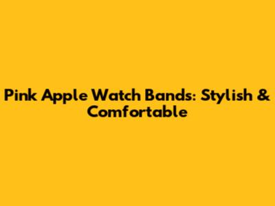 Pink Apple Watch Bands: Stylish & Comfortable