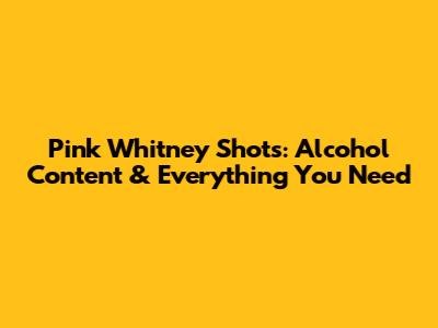 Pink Whitney Shots: Alcohol Content & Everything You Need