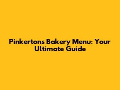 Pinkerton's Bakery Menu: Your Ultimate Guide