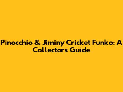 Pinocchio & Jiminy Cricket Funko: A Collector's Guide