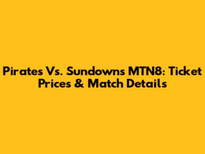 Pirates Vs. Sundowns MTN8: Ticket Prices & Match Details