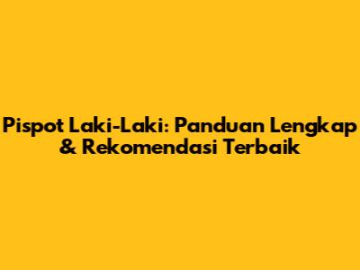 Pispot Laki-Laki: Panduan Lengkap & Rekomendasi Terbaik