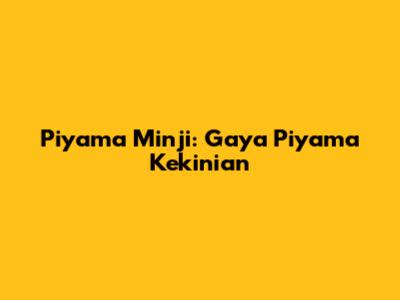 Piyama Minji: Gaya Piyama Kekinian