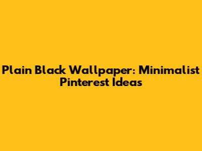 Plain Black Wallpaper: Minimalist Pinterest Ideas