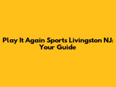 Play It Again Sports Livingston NJ: Your Guide