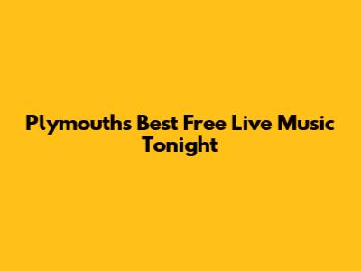 Plymouth's Best Free Live Music Tonight