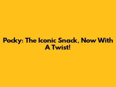Pocky: The Iconic Snack, Now With A Twist!