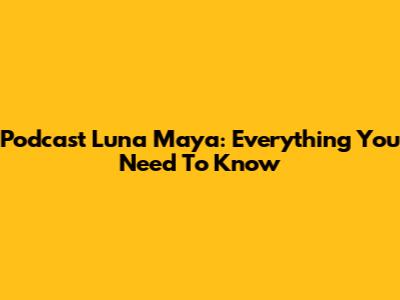 Podcast Luna Maya: Everything You Need To Know