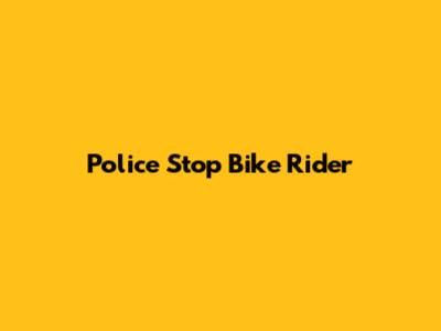 Police Stop Bike Rider