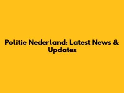 Politie Nederland: Latest News & Updates