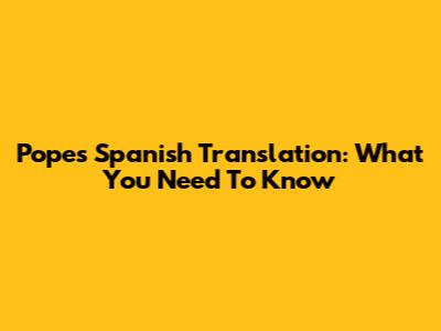 Pope's Spanish Translation: What You Need To Know