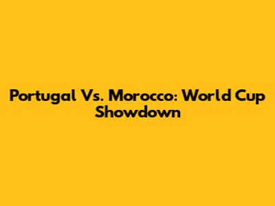 Portugal Vs. Morocco: World Cup Showdown