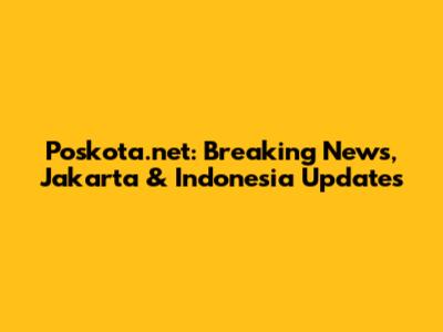 Poskota.net: Breaking News, Jakarta & Indonesia Updates