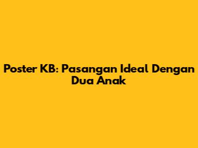 Poster KB: Pasangan Ideal Dengan Dua Anak