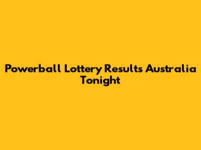 Powerball Lottery Results Australia Tonight