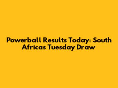 Powerball Results Today: South Africa's Tuesday Draw