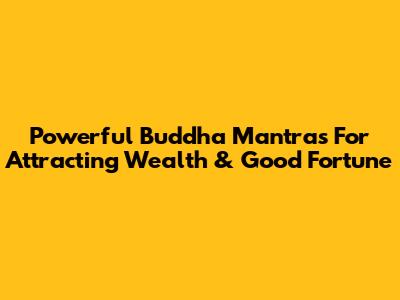 Powerful Buddha Mantras For Attracting Wealth & Good Fortune